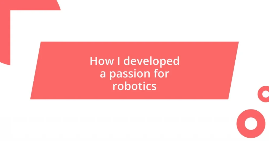 How I developed a passion for robotics