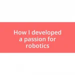 How I developed a passion for robotics