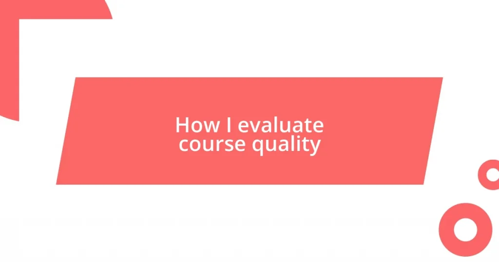 How I evaluate course quality