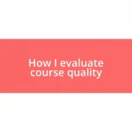 How I evaluate course quality