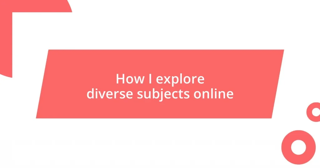 How I explore diverse subjects online