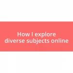 How I explore diverse subjects online