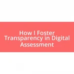 How I Foster Transparency in Digital Assessment