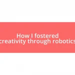 How I fostered creativity through robotics