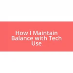 How I Maintain Balance with Tech Use