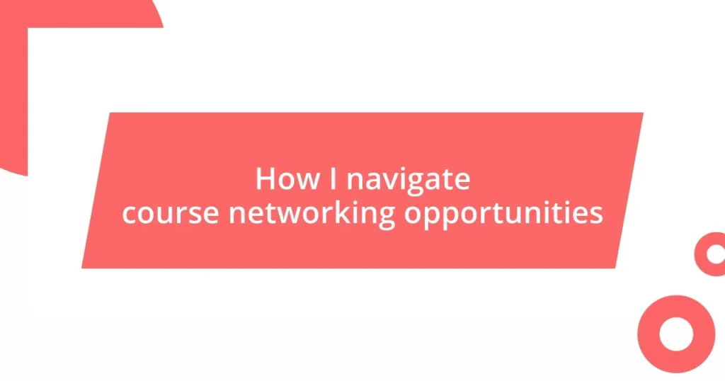 How I navigate course networking opportunities