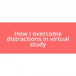 How I overcome distractions in virtual study