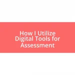 How I Utilize Digital Tools for Assessment