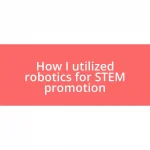 How I utilized robotics for STEM promotion