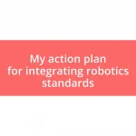 My action plan for integrating robotics standards