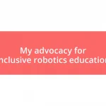 My advocacy for inclusive robotics education