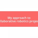 My approach to collaborative robotics projects