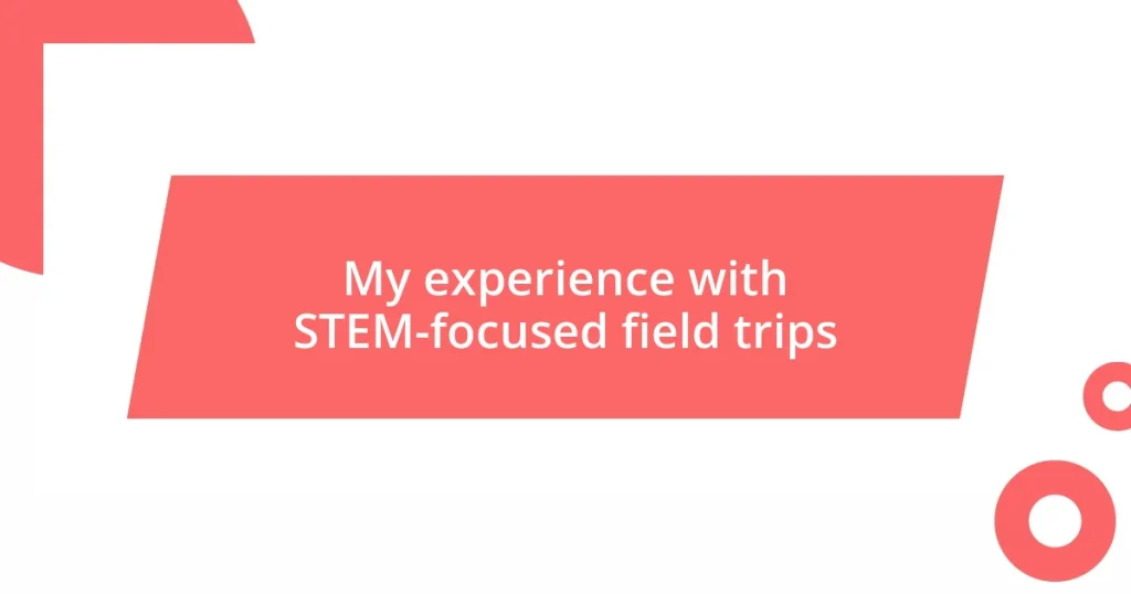 My experience with STEM-focused field trips