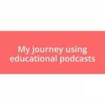 My journey using educational podcasts