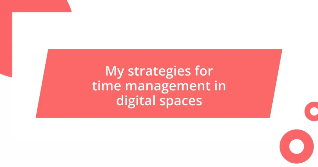 My strategies for time management in digital spaces