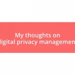 My thoughts on digital privacy management