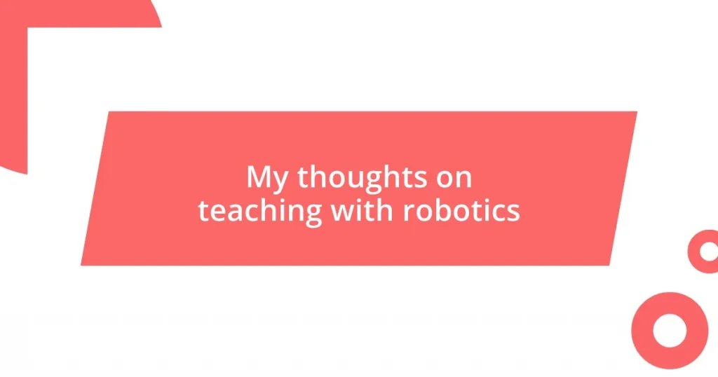 My thoughts on teaching with robotics