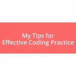 My Tips for Effective Coding Practice