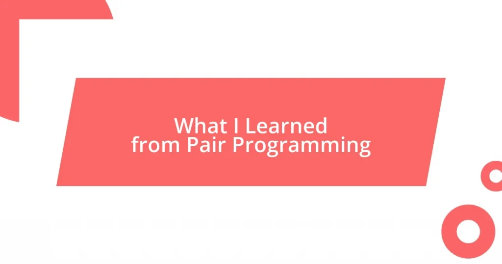 What I Learned from Pair Programming