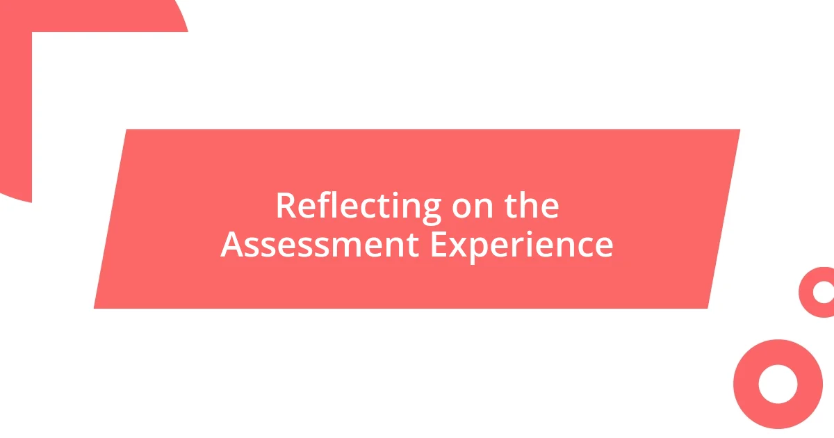 Reflecting on the Assessment Experience