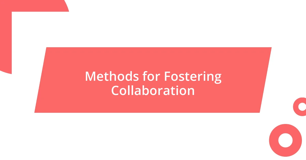 Methods for Fostering Collaboration