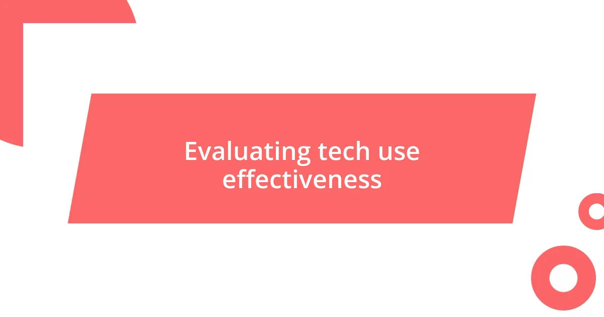 Evaluating tech use effectiveness