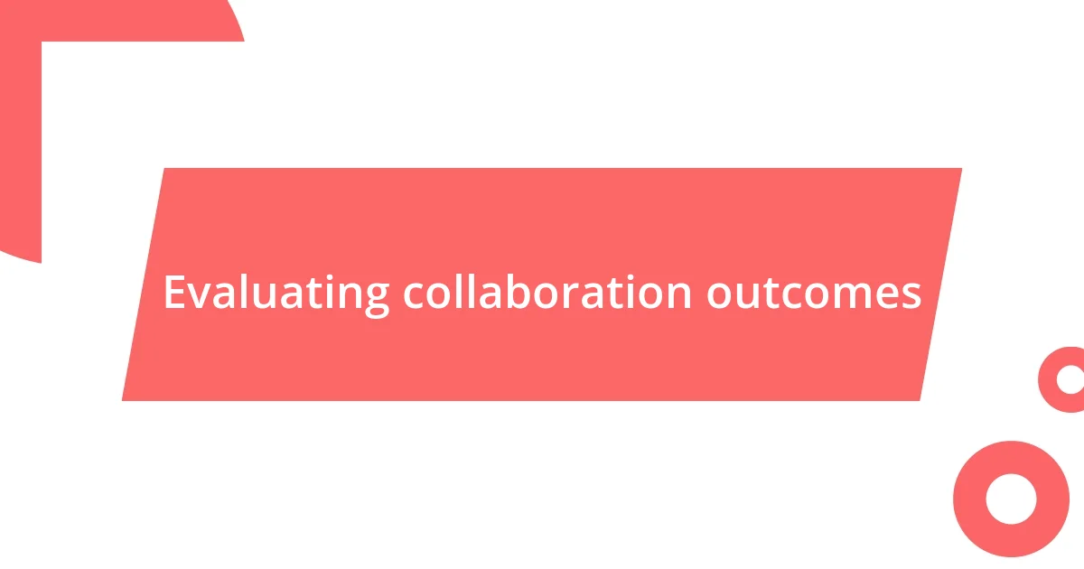 Evaluating collaboration outcomes