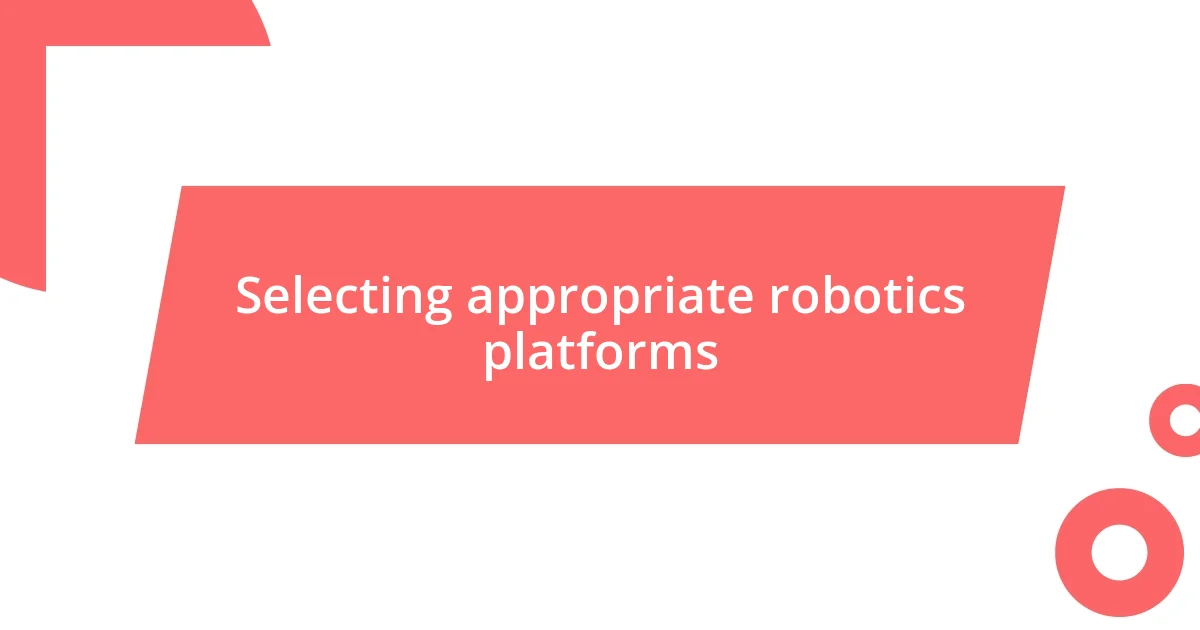 Selecting appropriate robotics platforms