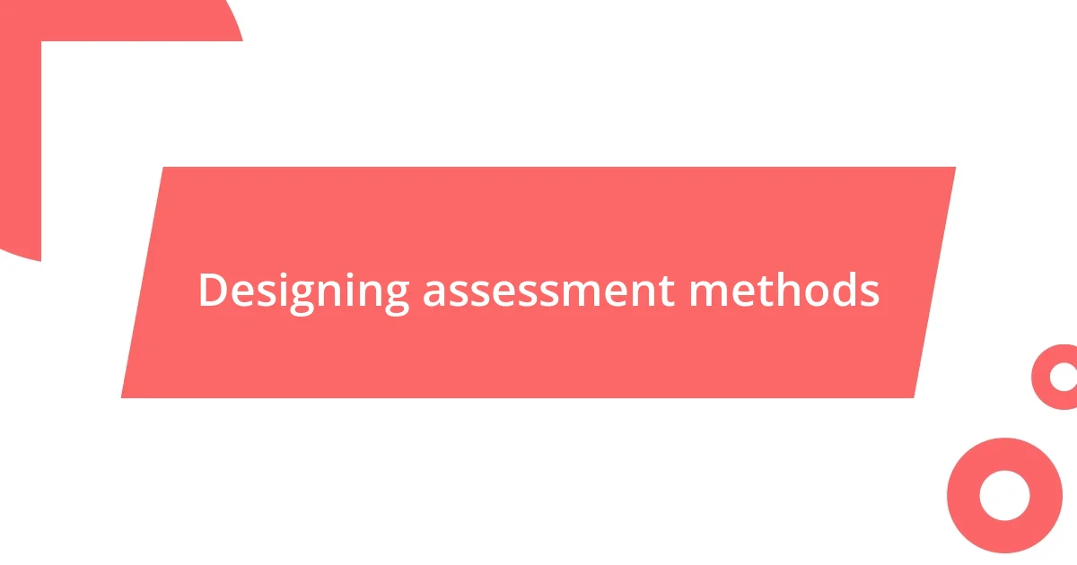 Designing assessment methods