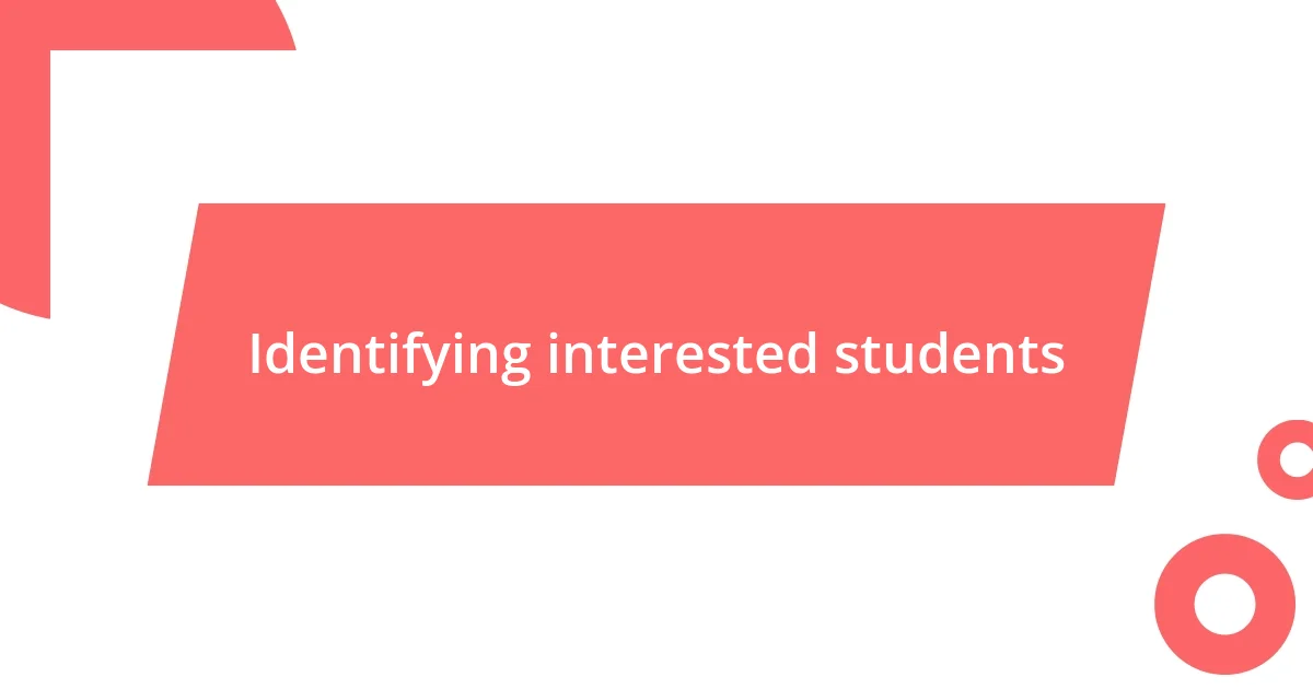 Identifying interested students