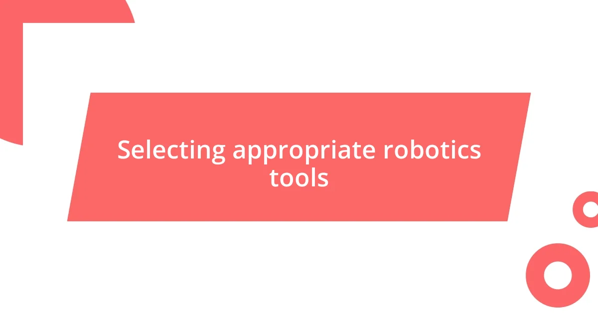 Selecting appropriate robotics tools