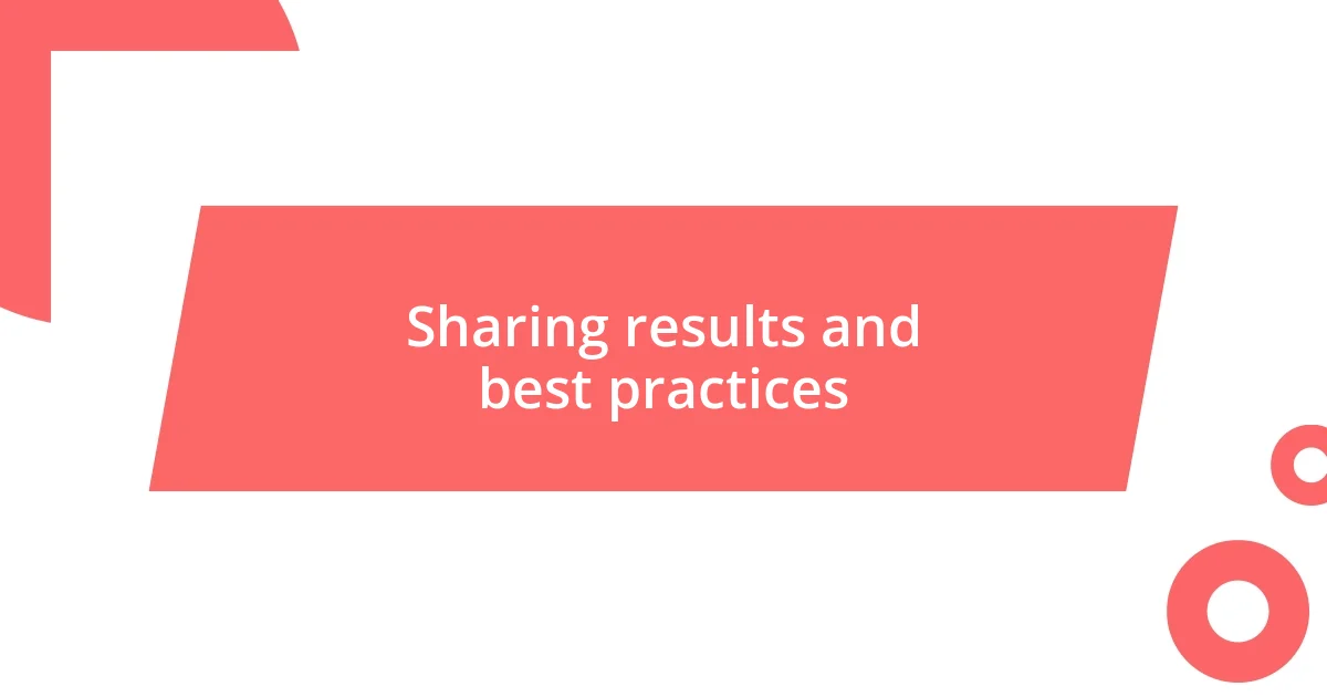 Sharing results and best practices