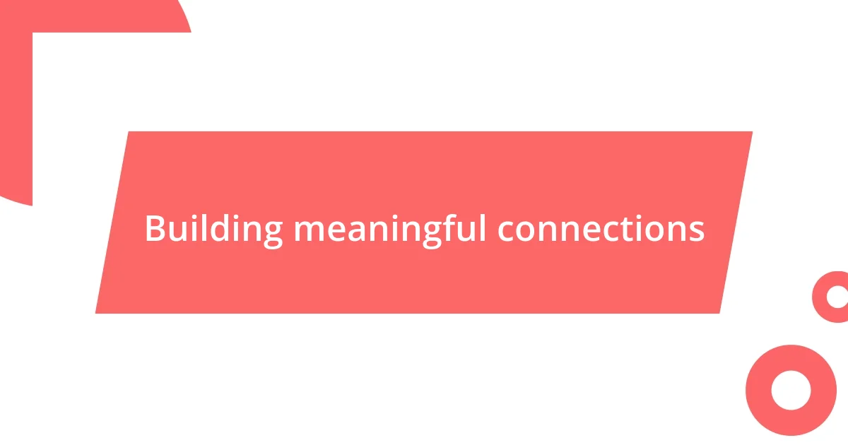 Building meaningful connections