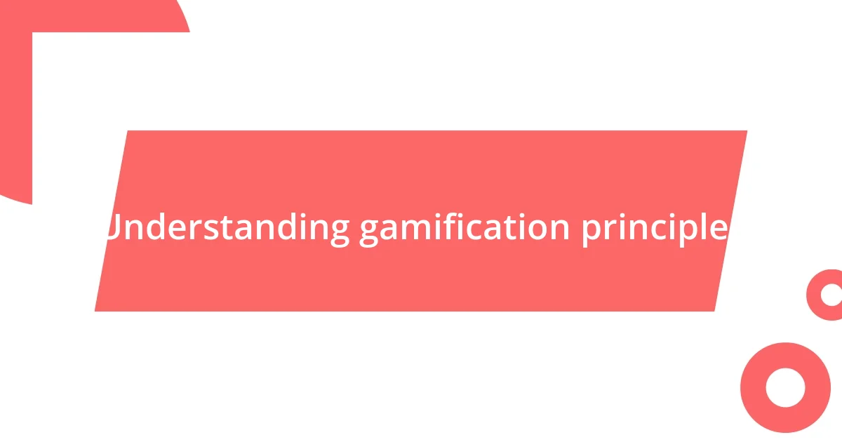 Understanding gamification principles