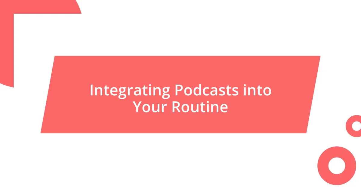 Integrating Podcasts into Your Routine