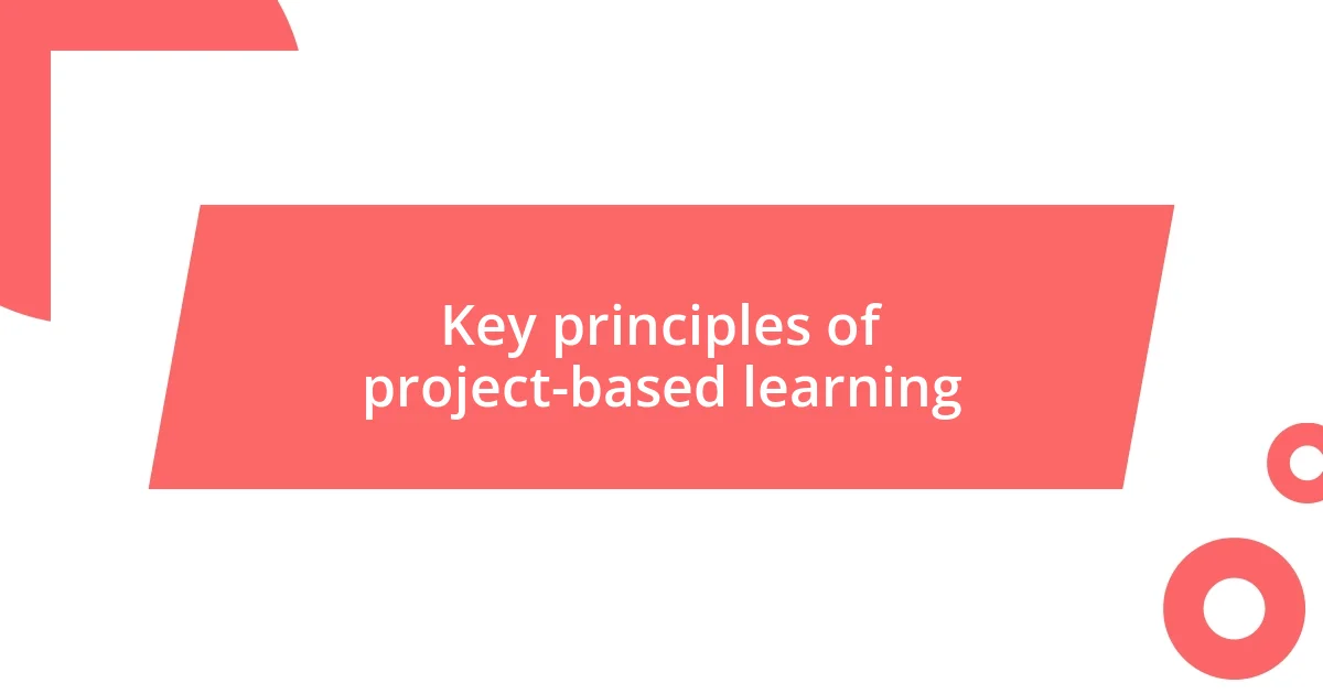 Key principles of project-based learning