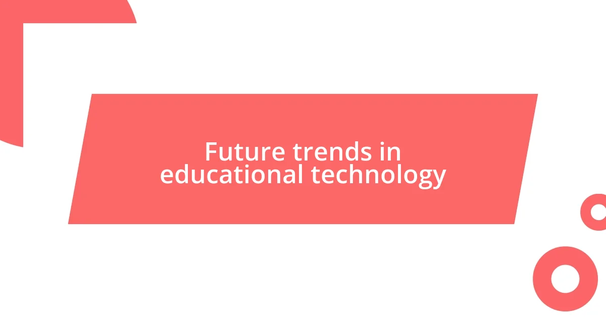 Future trends in educational technology