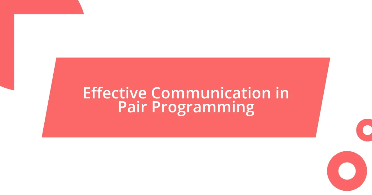 Effective Communication in Pair Programming