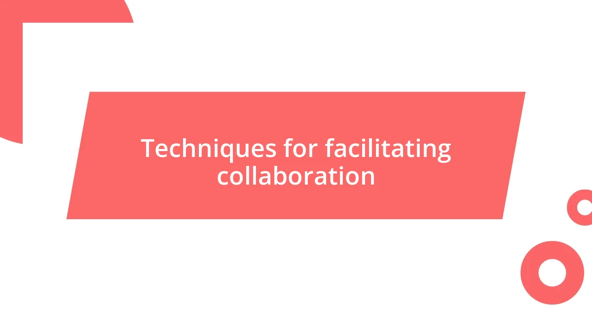 Techniques for facilitating collaboration